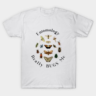 Entomology Really Bugs Me / Insects /Bugs T-Shirt